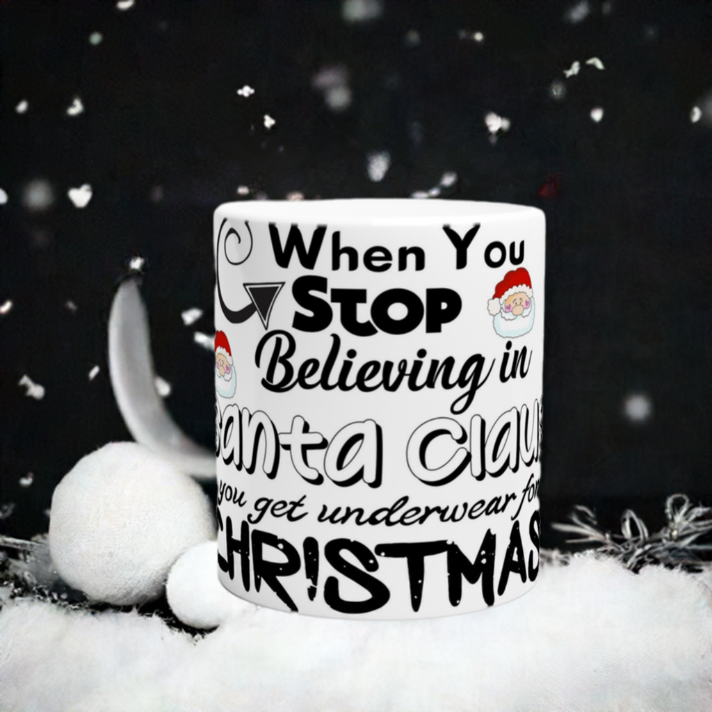 When You Stop Believing in Santa Ceramic Mug