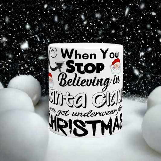 When You Stop Believing in Santa Ceramic Mug