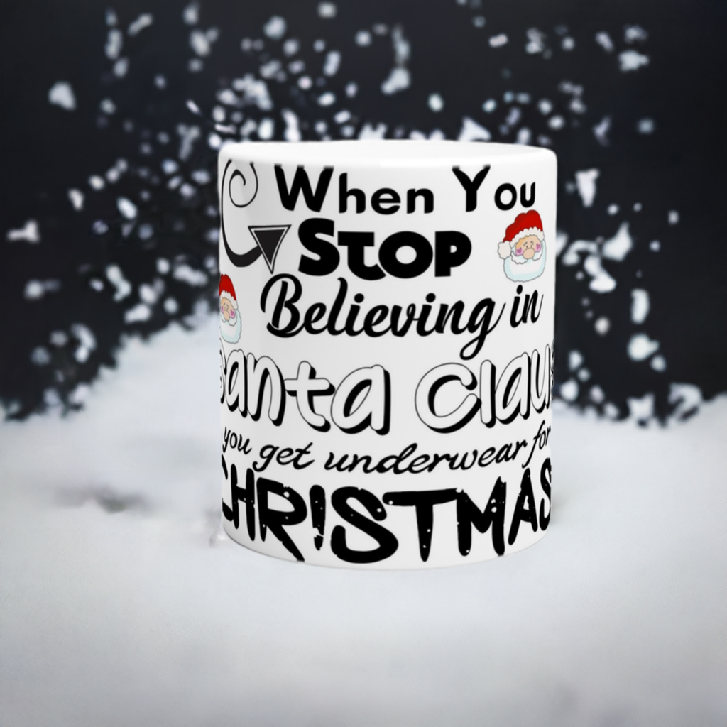 When You Stop Believing in Santa Ceramic Mug